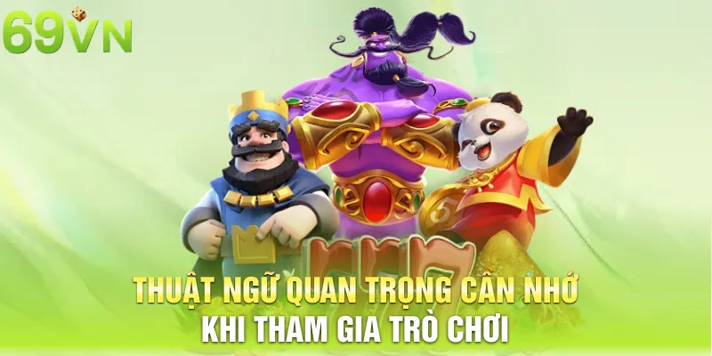 thuat ngu quan trong can nho khi tham gia tro choi 15 11zon Thuật ngữ quan trọng cần nhớ khi tham gia trò chơi