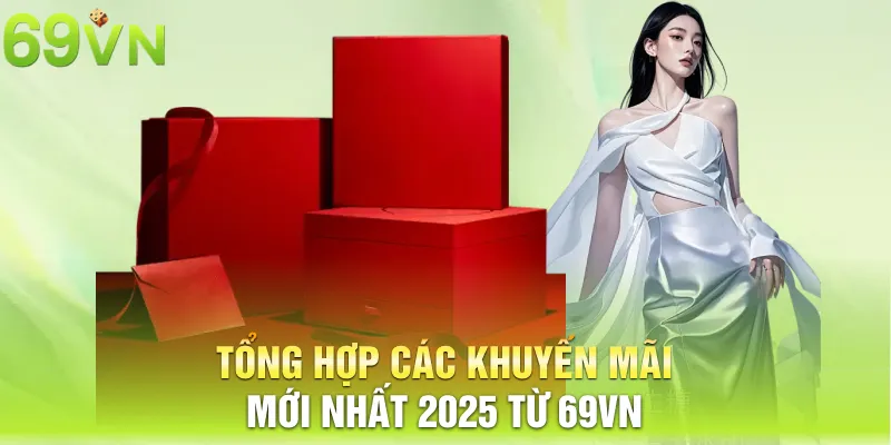 tong hop cac khuyen mai moi nhat 2025 tu 69vn 15 11zon Tổng hợp các khuyến mãi mới nhất 2025 từ 69vn
