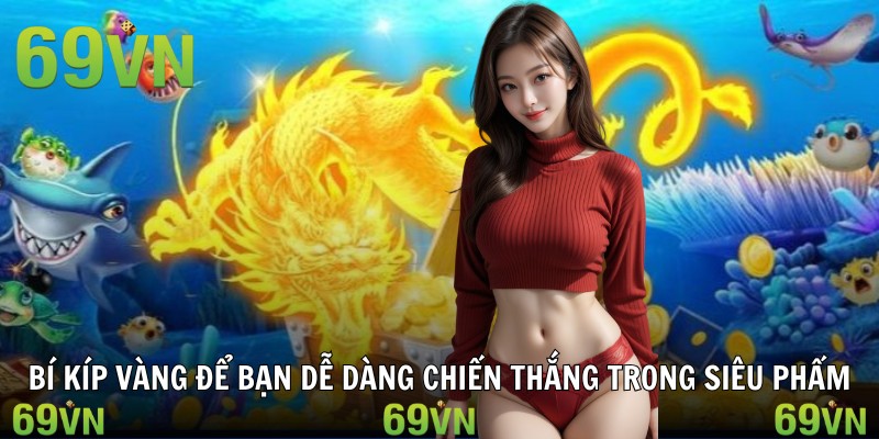ban ca long vuong bi kip Bí kíp vàng để bạn dễ dàng chiến thắng trong siêu phẩm