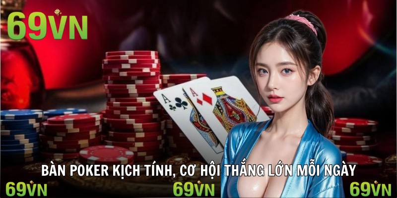 game bai doi thuong ban poker Bàn Poker kịch tính, cơ hội thắng lớn mỗi ngày