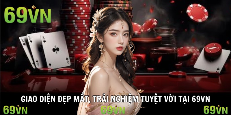 game bai doi thuong giao dien Giao diện đẹp mắt, trải nghiệm tuyệt vời tại 69VN