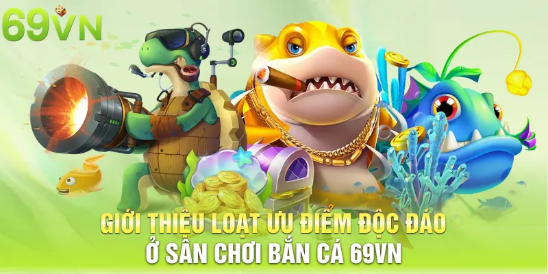 gioi thieu loat uu diem doc dao o san choi ban ca 69vn 10 11zon Giới thiệu loạt ưu điểm độc đáo ở sân chơi bắn cá 69VN