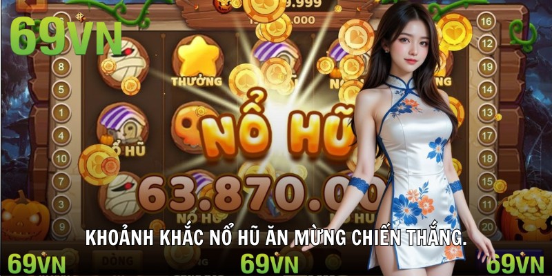 no hu rut tien mat khoanh khac Khoảnh khắc nổ hũ ăn mừng chiến thắng.