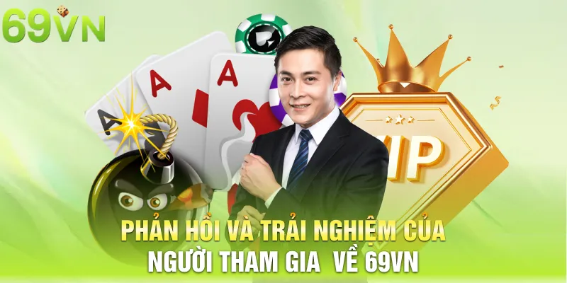phan hoi va trai nghiem cua nguoi tham gia ve 69vn 3 11zon Phản hồi và trải nghiệm của người tham gia về 69vn