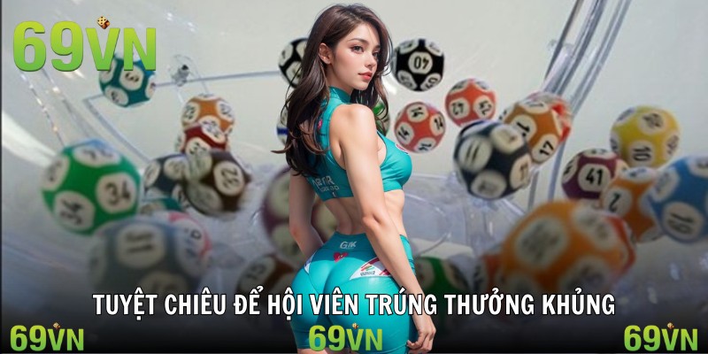 xo so mien nam tuyet chieu Tuyệt chiêu để hội viên trúng thưởng khủng